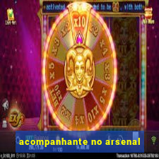 acompanhante no arsenal